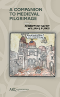 A Companion to Medieval Pilgrimage