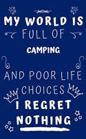 My World Is Full Of Camping And Poor Life Choices I Regret Nothing