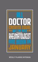 All Doctor Created Equal But The Best Rheumatologist Are Born In January: Weekly Planner Notebook, A great motivational and inspirational Notebook gift for Friend or Coworker .