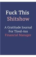 Fuck This ShitShow A Gratitude Journal For Tired-Ass Financial Manager