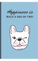 Happiness is walk a dog or two: Undated Daily planner Appointment Book for Dog Walker - Logbook to record appointments and walks - Cute Frenchie Cover