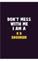 Don't Mess With Me, I Am A R&D Engineer: 6X9 Career Pride 120 pages Writing Notebooks
