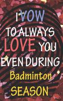 I VOW TO ALWAYS LOVE YOU EVEN DURING Badminton SEASON