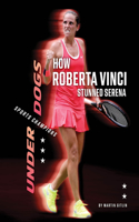 How Roberta Vinci Stunned Serena: (Underdogs: Sports Champions)