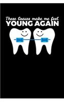 These Braces Make me Feel young Again