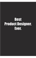 Best Product Designer. Ever.