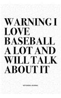 Warning I Love Baseball A Lot And Will Talk About It