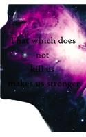 That which does not kill us makes us stronger: 100 Pages Lined Journal Inspirational Quot Journal, Notebook, Diary, Composition Book