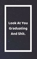 Look At You Graduating And Shit: Funny White Elephant Gag Gifts For Coworkers Going Away, Birthday, Retirees, Friends & Family - Secret Santa Gift Ideas For Coworkers - Really Funny
