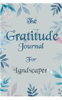 The Gratitude Journal for Landscaper - Find Happiness and Peace in 5 Minutes a Day before Bed - Landscaper Birthday Gift