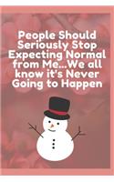 People Should Seriously Stop Expecting Normal from Me...We all know it's Never Going to Happen