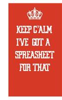 Keep Calm I've Got A Spreadsheet For That