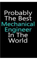 Probably the best mechanical engineer in the world notebook gifts: mechanical engineer engineering Lined Notebook / mechanical engineer Journal Gift, 120 Pages, 6x9, Soft Cover, glossy Finish