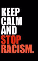 Keep Calm and Stop Racism Black History Month Journal Black Pride 6 x 9 120 pages notebook: Perfect notebook to show your heritage and black pride