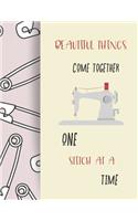 Beautiful Things Come Together One Stitch at a Time