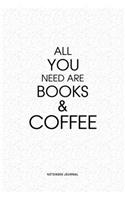 All You Need Are Books & Coffee: A 6x9 Inch Matte Softcover QuoteJournal Notebook Diary With A Bold Text Font Cover Slogan and 120 Blank Lined Pages