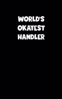World's Okayest Handler Notebook - Handler Diary - Handler Journal - Funny Gift for Handler