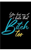 You had me at I hate that Bitch too