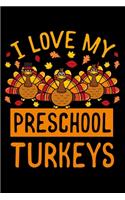 I Love My Preschool Turkeys: Thanksgiving Day Notebook to Write in, 6x9, Lined, 120 Pages Journal