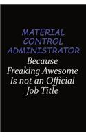Material control administrator Because Freaking Awesome Is Not An Official Job Title