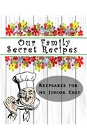 Our Family Secret Recipes - Keepsakes For My Junior Chef