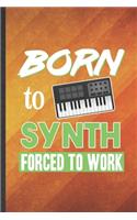 Born to Synth Forced to Work