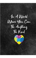 In A World Where You Can Be Anything Be Kind