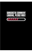 Sarcastic Comment Loading, Please Wait.
