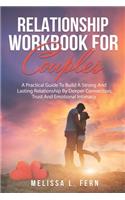 Relationship Workbook For Couples: A Practical Guide To Build A Strong And Lasting Relationship By Deeper Connection, Trust And Emotional Intimacy