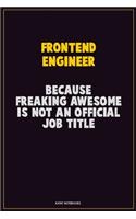 Frontend Engineer, Because Freaking Awesome Is Not An Official Job Title: Career Motivational Quotes 6x9 120 Pages Blank Lined Notebook Journal