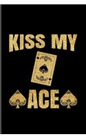 Kiss My Ace: Casino & Gambling Journal For Casino, Mathematics & Card Playing Fans - 6x9 - 100 pages