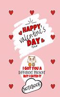Happy Valentine's Day- I Got You A Different Present But I Eated It - Notebook - Cute Cat Gift Ideas For Him or Her