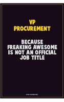 VP Procurement, Because Freaking Awesome Is Not An Official Job Title: Career Motivational Quotes 6x9 120 Pages Blank Lined Notebook Journal