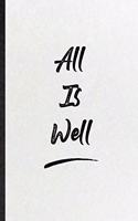 All Is Well: Blank Funny Positive Motivation Lined Notebook/ Journal For Support Faith Belief, Inspirational Saying Unique Special Birthday Gift Idea Modern 6x9 