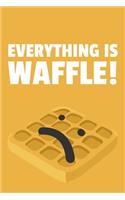 Everything is Waffle!