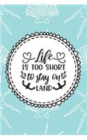 Life Is Too Short To Stay On Land