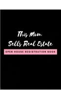 This Mom Sells Real Estate - Open House Registration Book: Open House Registration Book Real Estate Agent Guest & Visitors Signatures Sign In Registry Sheets Property Developers Home Owners & Sellers Log Boo