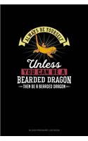 Always Be Yourself Unless You Can Be A Bearded Dragon Then Be A Bearded Dragon: Blood Pressure Log Book(9 Blood Pressure Log Book)