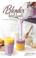 Blender Cookbook: Delicious Recipes That You Can Enjoy from Your Blender