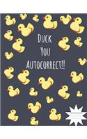 Duck You Autocorrect Composition Notebook: Notebooks for School (Back to School Notebook, Comp Book, College Ruled)(8.5 X 11)(Memo Book)