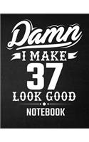 Damn I Make 37 Look Good Notebook