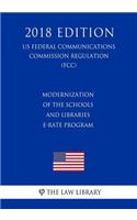 Modernization of the Schools and Libraries E-rate Program (US Federal Communications Commission Regulation) (FCC) (2018 Edition)