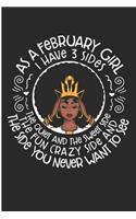 As a February Girl I Have 3 Sides the Quiet and the Sweet Side the Fun Crazy Side and the Side You Never Want to See: February Black Girl Blank Lined Note Book