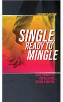 Single, Ready to Mingle: Gods principles for relating, dating & mating