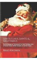 Santa Claus, Saints, & Sagittarius: An Astrological Testament to that Holiday Icon of Good Cheer better known as Santa Claus