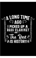 A Long Time Ago I Picked Up a Bass Clarinet and the Rest Is History