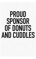 Proud Sponsor of Donuts and Cuddles: A 6x9 Inch Matte Softcover Journal Notebook with 120 Blank Lined Pages and a Funny Foodie Cover Slogan
