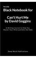 The Little Black Notebook for Can't Hurt Me by David Goggins: A Writing Journal to Help You Master Your Mind and Defy the Odds