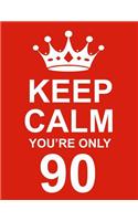 Keep Calm You're Only 90: Large Red Notebook/Journal for Writing 100 Pages, 90th Birthday Gift for Men and Women