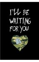 I'll Be Waiting for You: Deployment Journal: 6x9 Inch, 120 Page Blank Lined Notebook to Write in